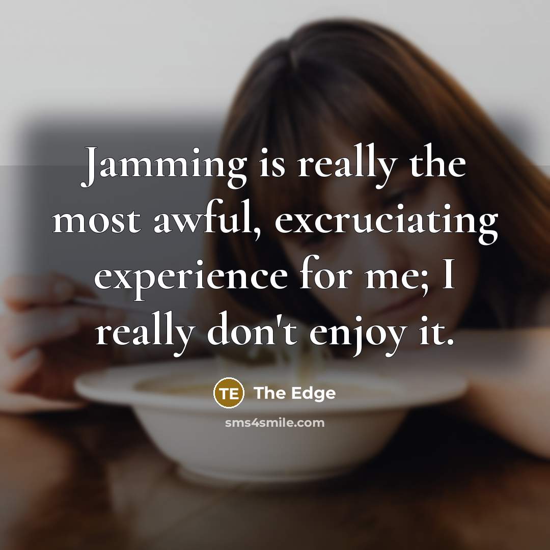 “Jamming is really the most awful, excruciating experience for me;…” quote by The Edge