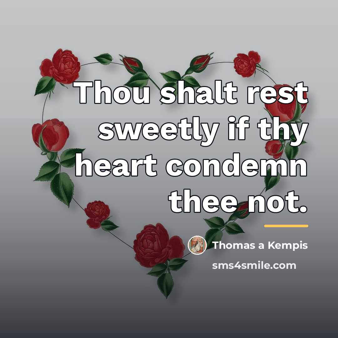 “Thou shalt rest sweetly if thy heart condemn thee not.…” quote by Thomas a Kempis