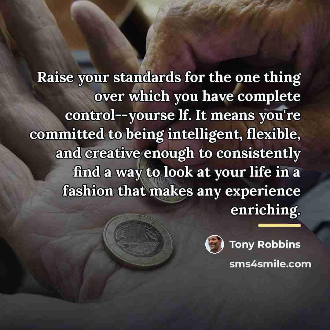 “Raise your standards for the one thing over which you…” quote by Tony Robbins