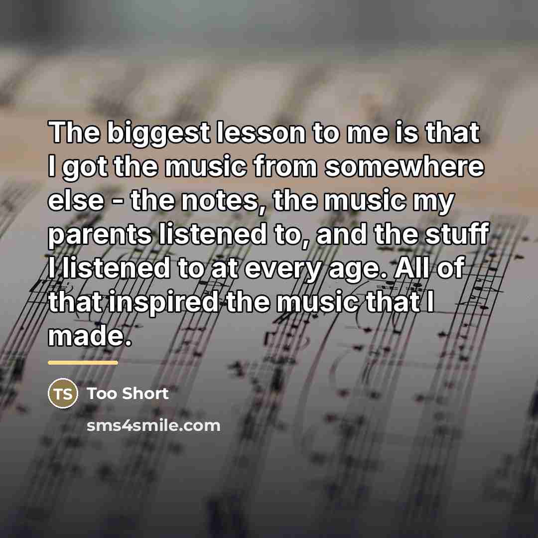 “The biggest lesson to me is that I got the…” quote by Too Short