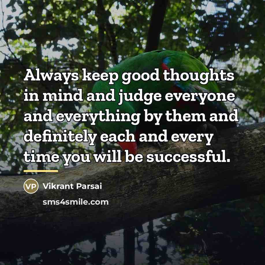 “Always keep good thoughts in mind and judge everyone and…” quote by Vikrant Parsai