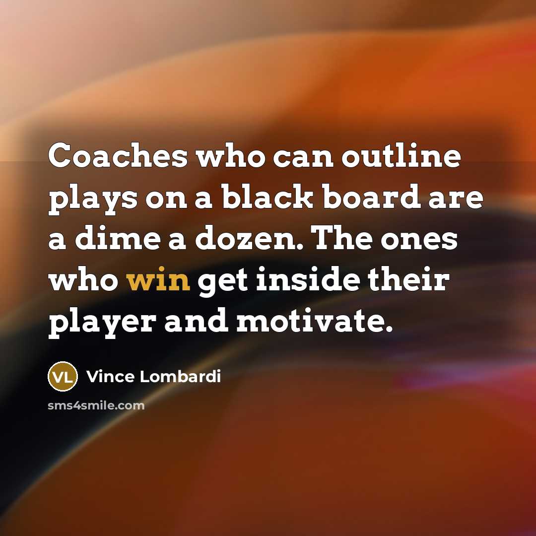 “Coaches who can outline plays on a black board are…” quote by Vince Lombardi