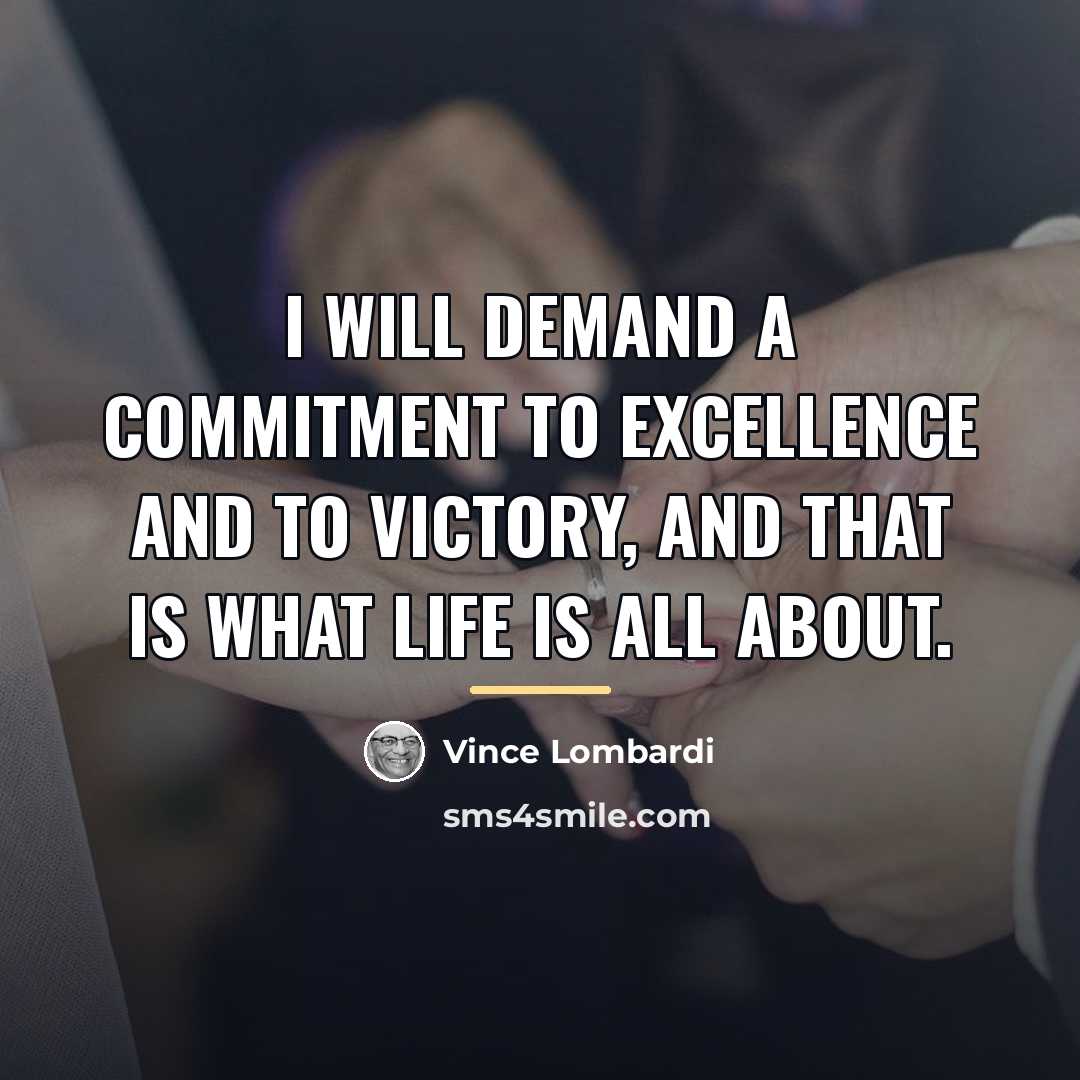 “I will demand a commitment to excellence and to victory,…” quote by Vince Lombardi