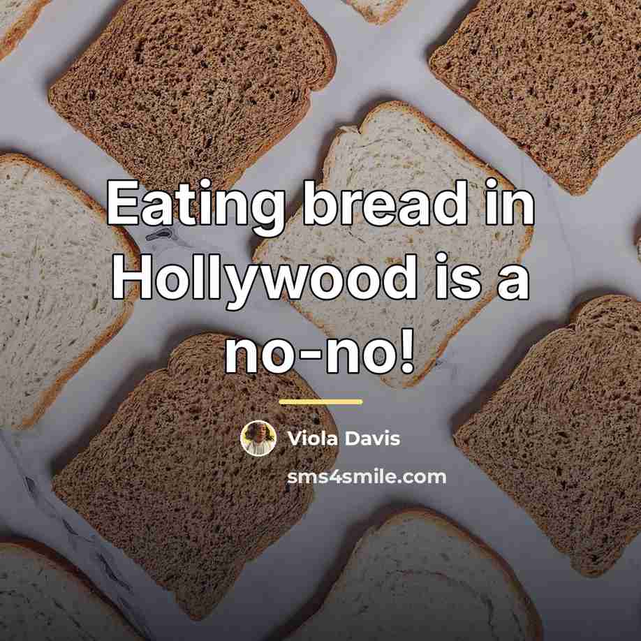 “Eating bread in Hollywood is a no-no!…” quote by Viola Davis