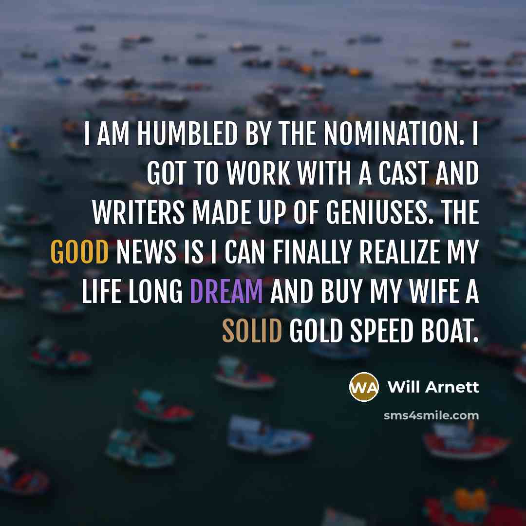 “I am humbled by the nomination. I got to work…” quote by Will Arnett