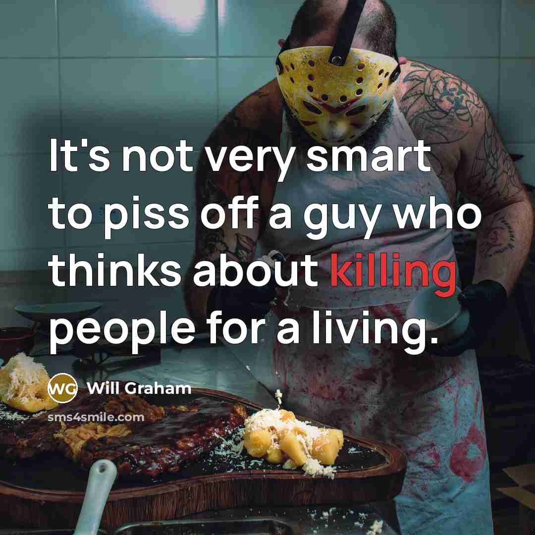 “It's not very smart to piss off a guy who…” quote by Will Graham