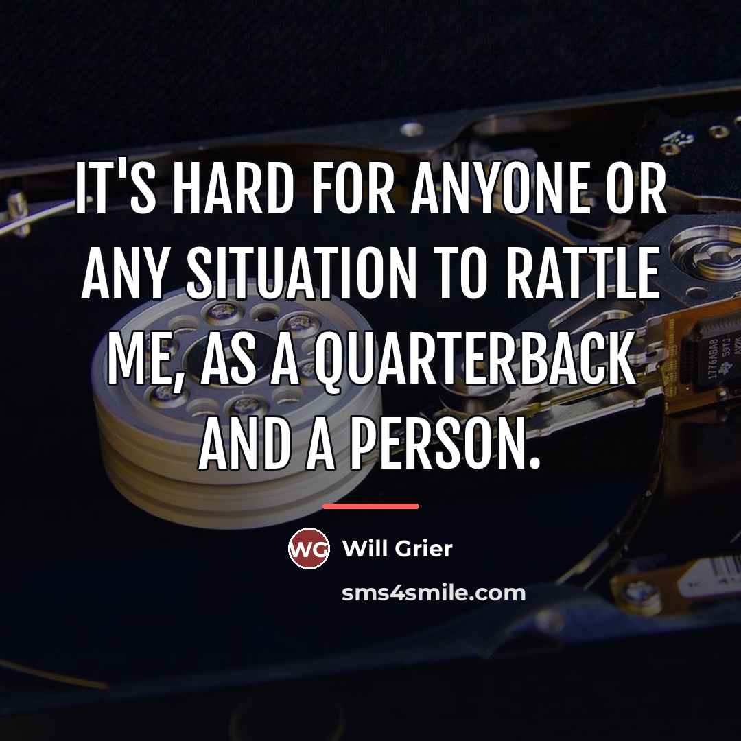 “It's hard for anyone or any situation to rattle me,…” quote by Will Grier