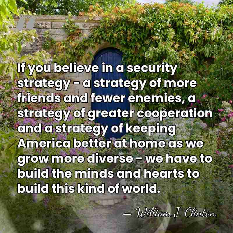 If you believe in a security strategy - a strategy of more&hellip; - William J. Clinton