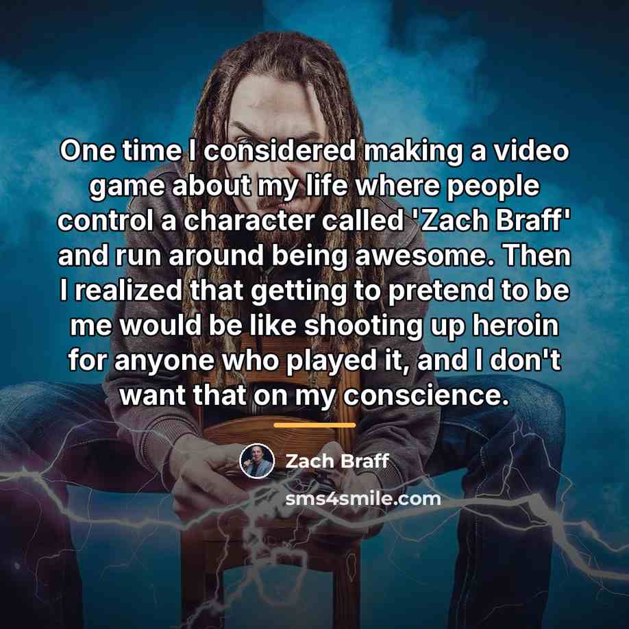 “One time I considered making a video game about my…” quote by Zach Braff
