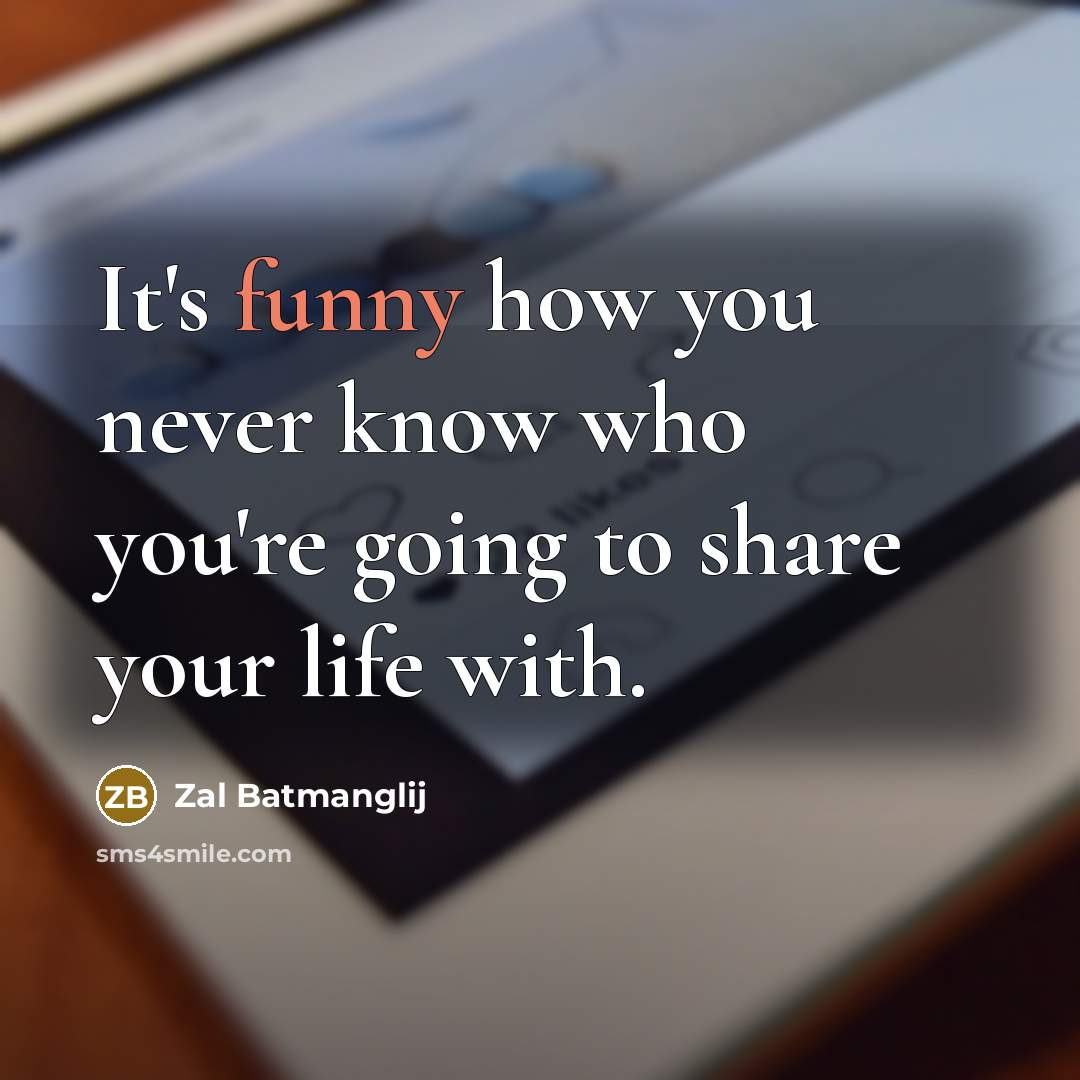 “It's funny how you never know who you're going to…” quote by Zal Batmanglij