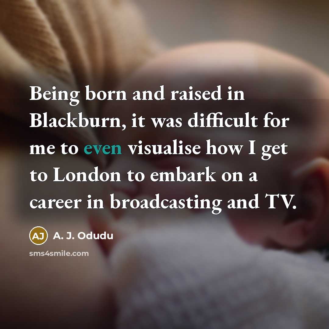 “Being born and raised in Blackburn, it was difficult for…” quote by A. J. Odudu