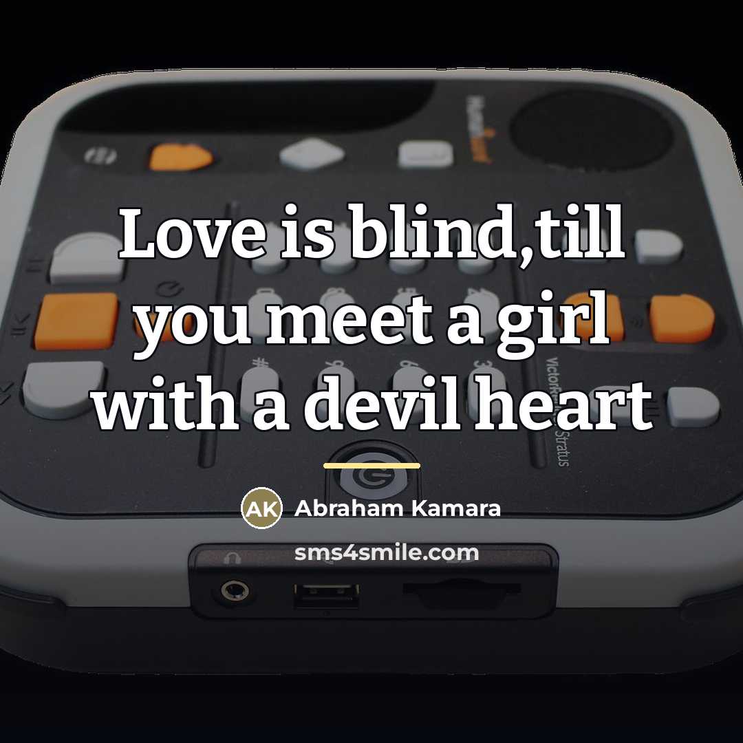 “Love is blind,till you meet a girl with a devil…” quote by Abraham Kamara