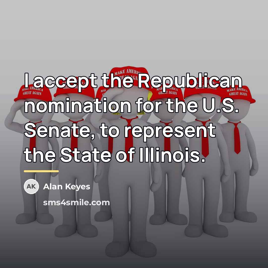 “I accept the Republican nomination for the U.S. Senate, to…” quote by Alan Keyes
