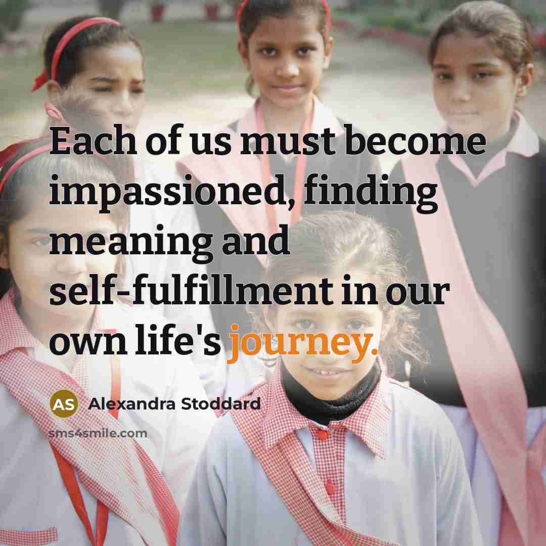 “Each of us must become impassioned, finding meaning and self-fulfillment…” quote by Alexandra Stoddard