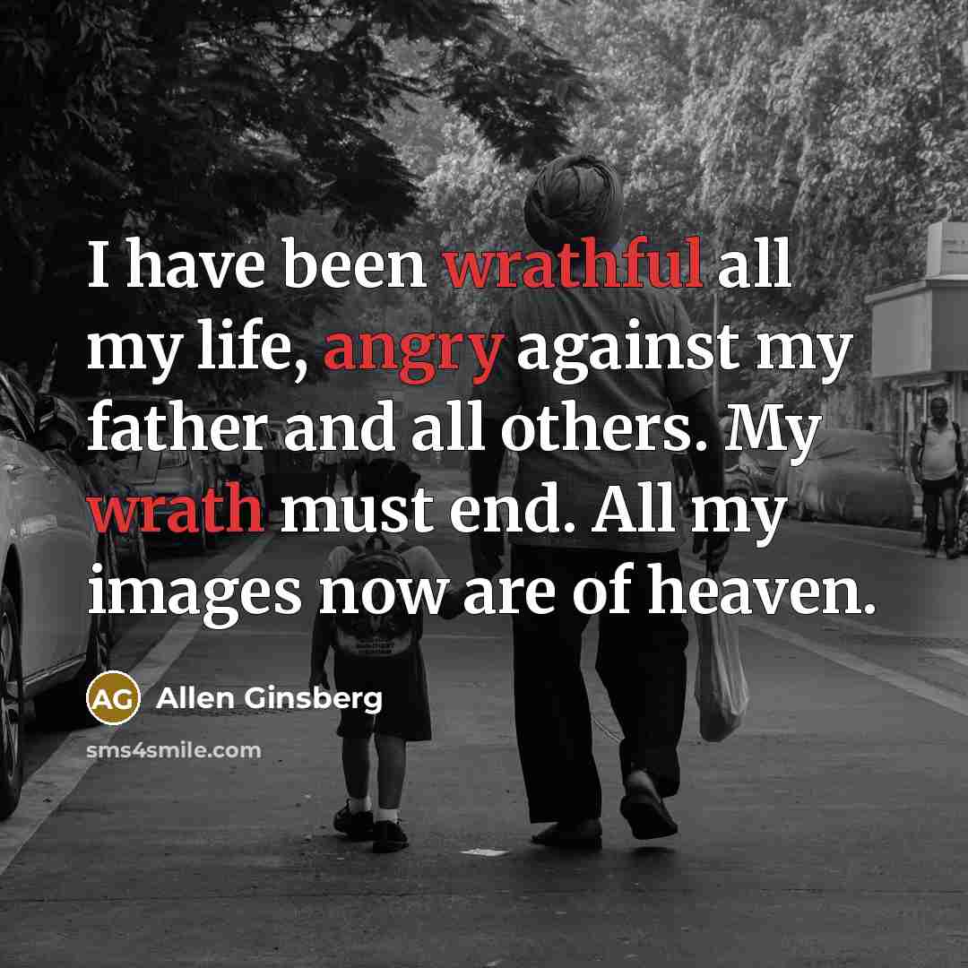 “I have been wrathful all my life, angry against my…” quote by Allen Ginsberg