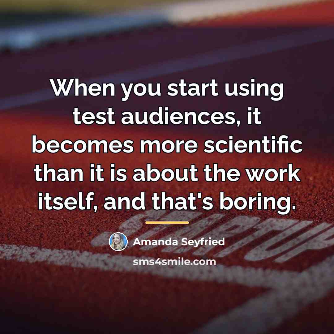 “When you start using test audiences, it becomes more scientific…” quote by Amanda Seyfried