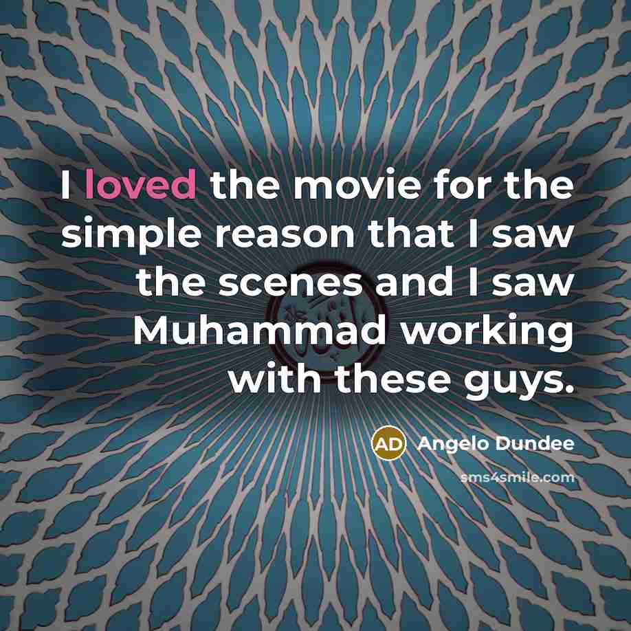 “I loved the movie for the simple reason that I…” quote by Angelo Dundee