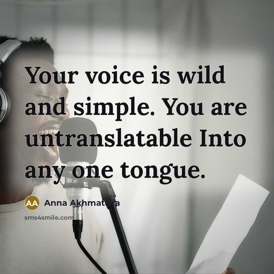 “Your voice is wild and simple. You are untranslatable Into…” quote by Anna Akhmatova