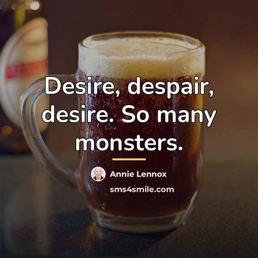 “Desire, despair, desire. So many monsters.…” quote by Annie Lennox