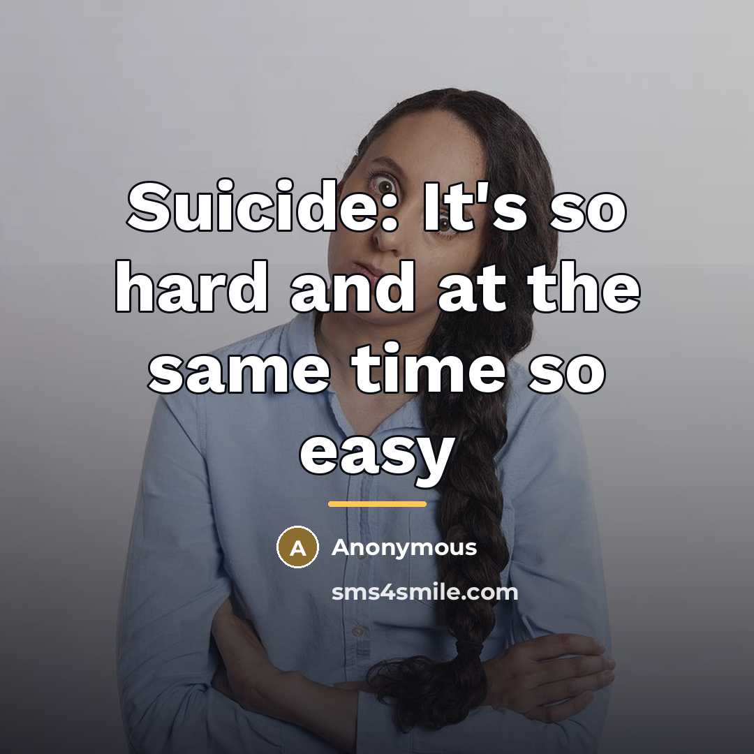 “Suicide: It's so hard and at the same time so…” quote by Anonymous