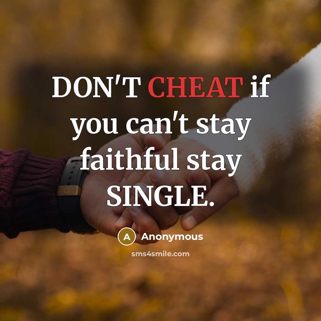 “DON'T CHEAT if you can't stay faithful stay SINGLE.…” quote by Anonymous
