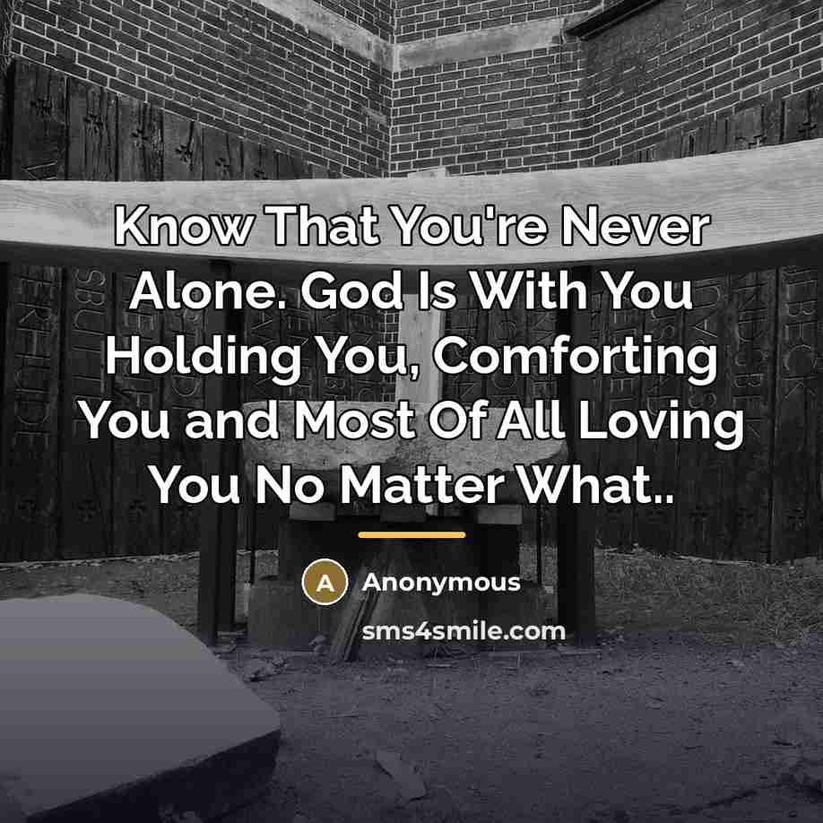 “Know That You're Never Alone. God Is With You Holding…” quote by Anonymous