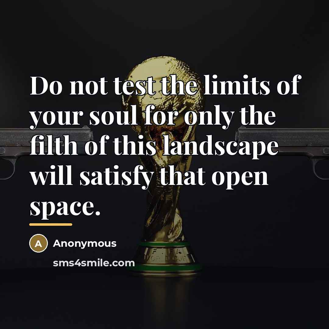 “Do not test the limits of your soul for only…” quote by Anonymous
