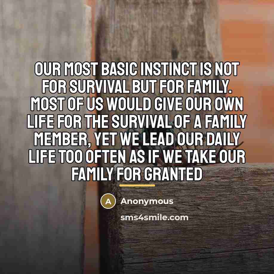 “Our most basic instinct is not for survival but for…” quote by Anonymous