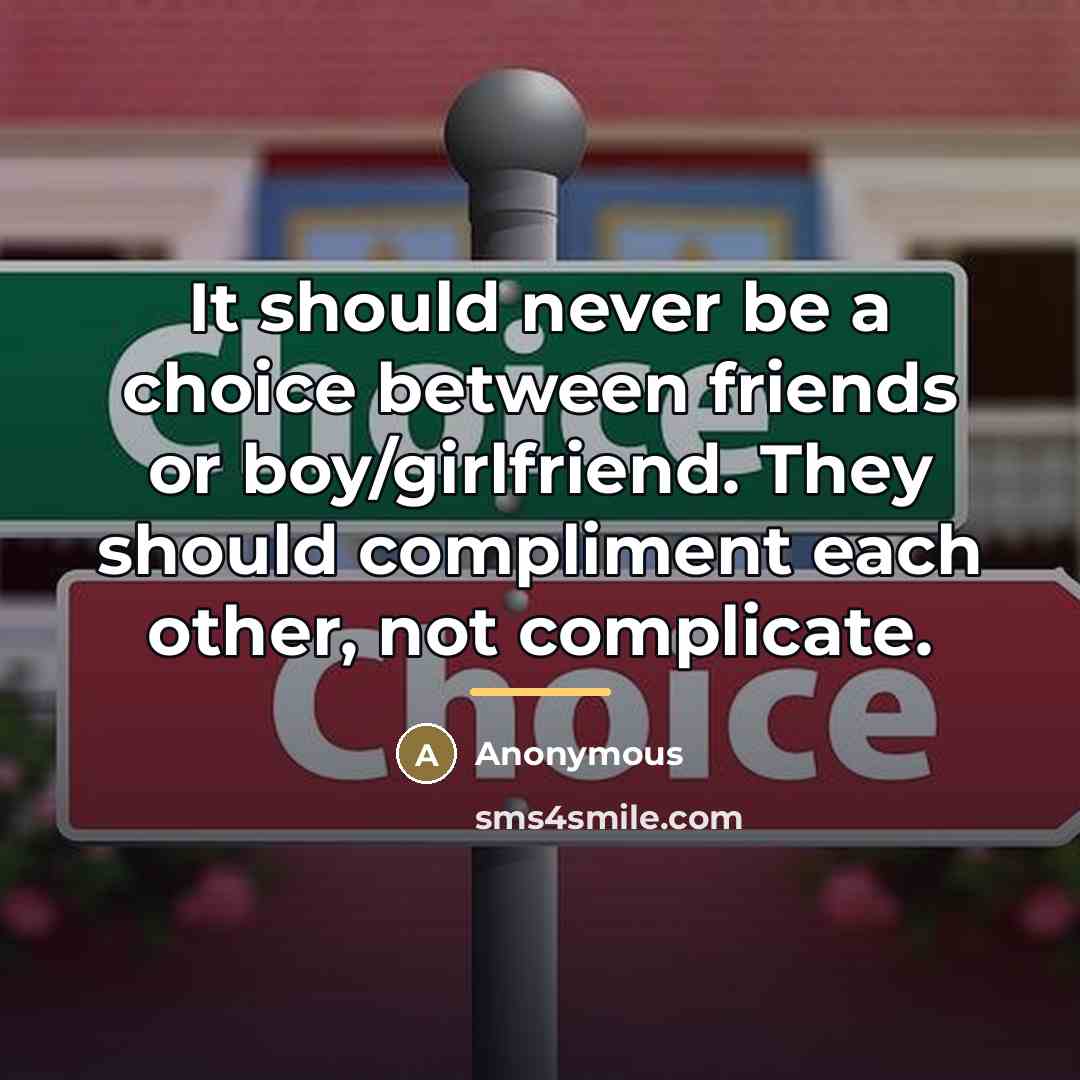 “It should never be a choice between friends or boy/girlfriend.…” quote by Anonymous