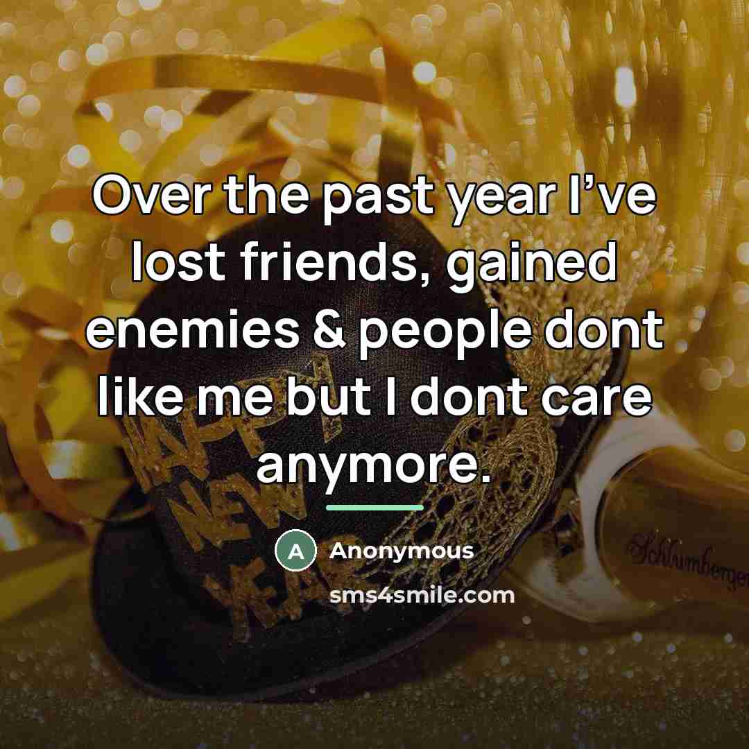 “Over the past year I've lost friends, gained enemies &…” quote by Anonymous