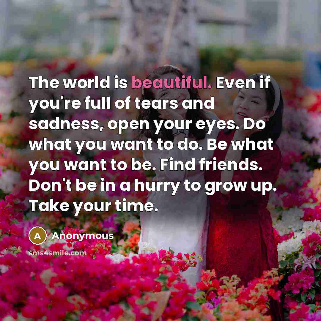 “The world is beautiful. Even if you're full of tears…” quote by Anonymous