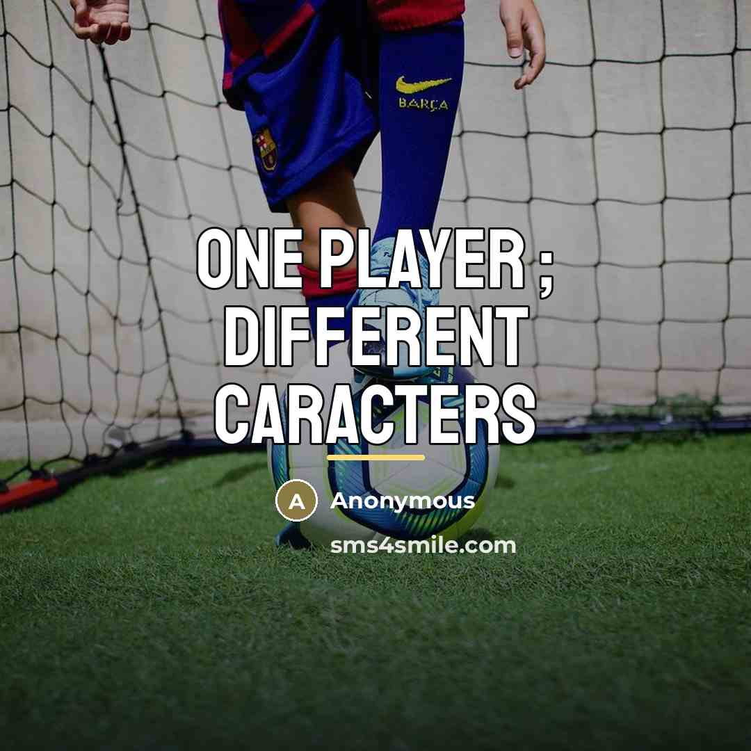 “One player ; different caracters…” quote by Anonymous