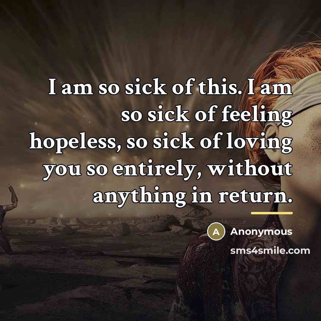 “I am so sick of this. I am so sick…” quote by Anonymous