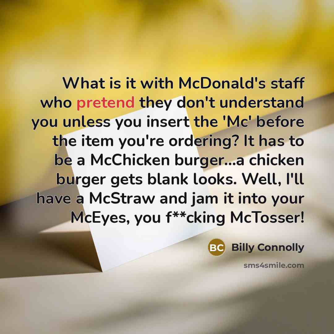 “What is it with McDonald's staff who pretend they don't…” quote by Billy Connolly