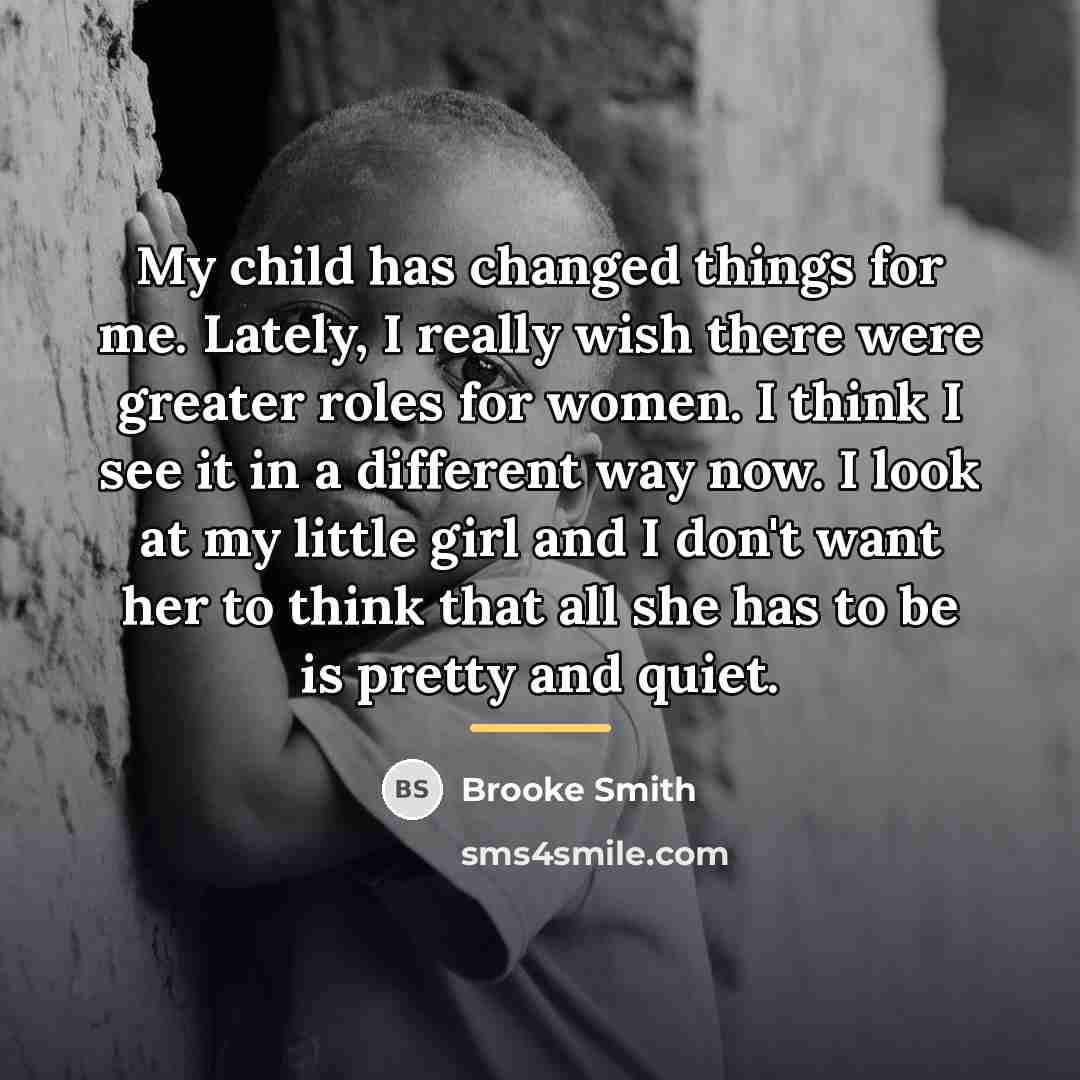 “My child has changed things for me. Lately, I really…” quote by Brooke Smith