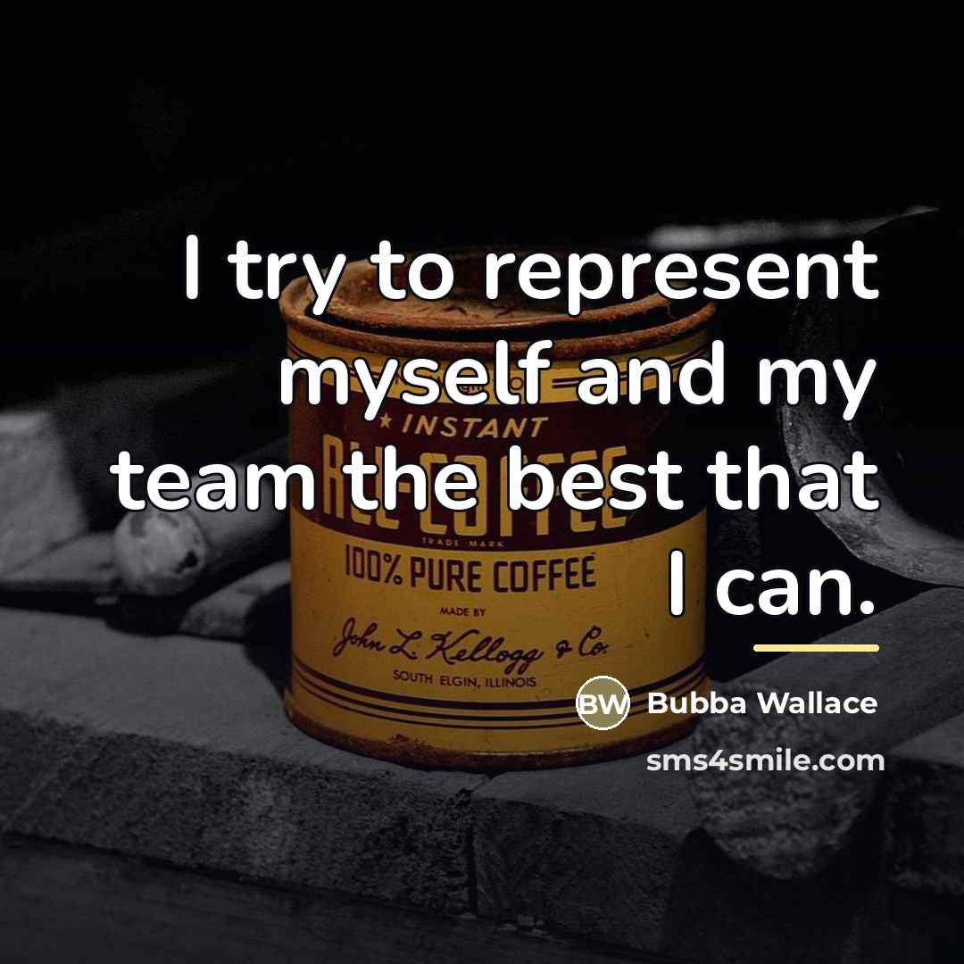 “I try to represent myself and my team the best…” quote by Bubba Wallace