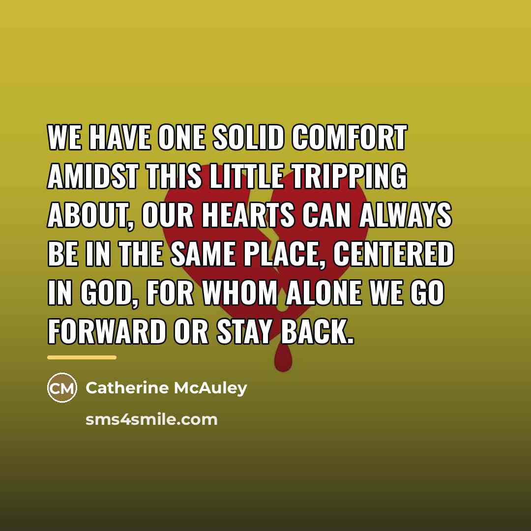 “We have one solid comfort amidst this little tripping about,…” quote by Catherine McAuley