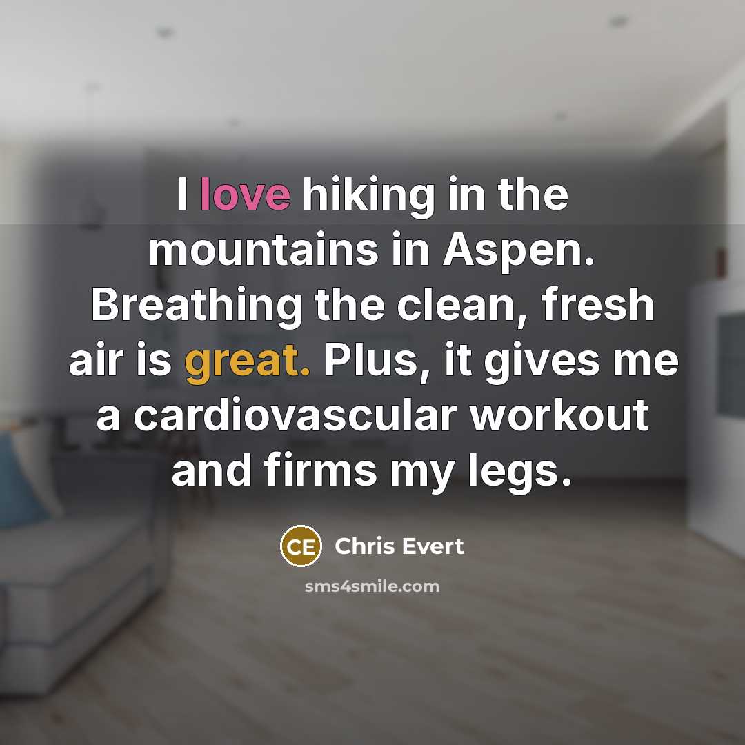 “I love hiking in the mountains in Aspen. Breathing the…” quote by Chris Evert