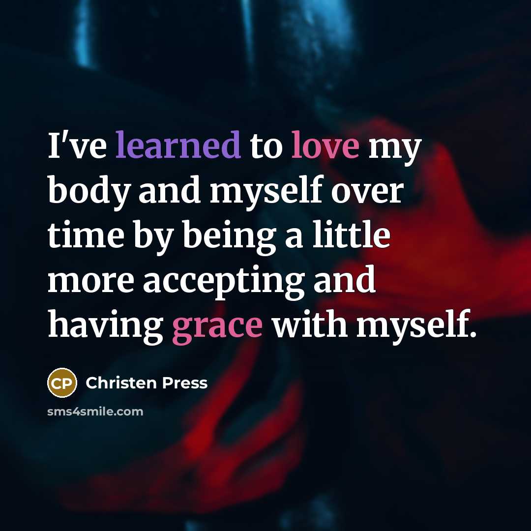 “I've learned to love my body and myself over time by being a little more accepting and having grace with myself.” quote by Christen Press