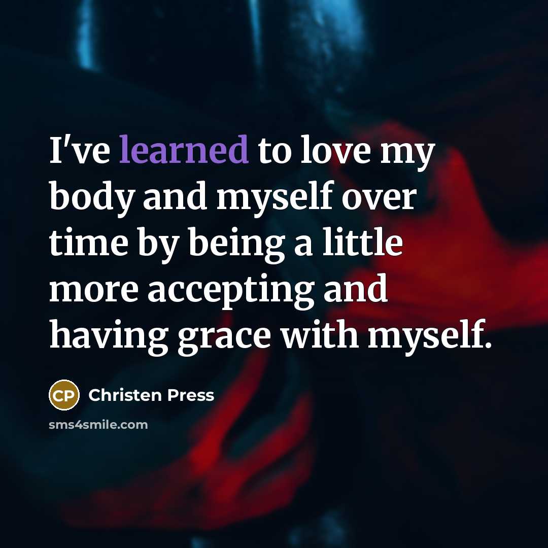 “I've learned to love my body and myself over time…” quote by Christen Press