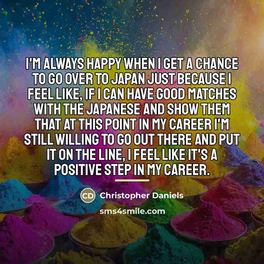 “I'm always happy when I get a chance to go…” quote by Christopher Daniels