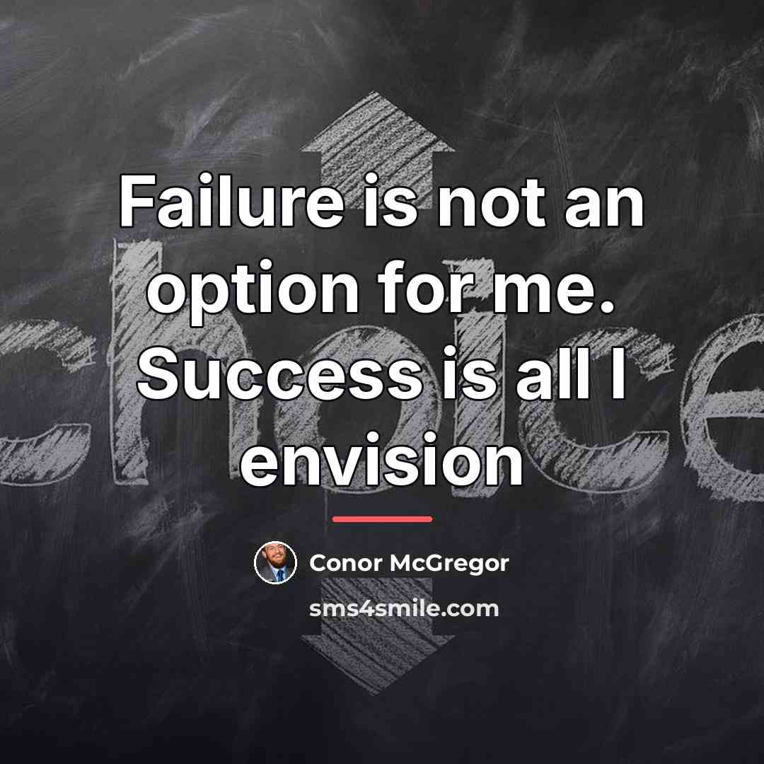 “Failure is not an option for me. Success is all…” quote by Conor McGregor