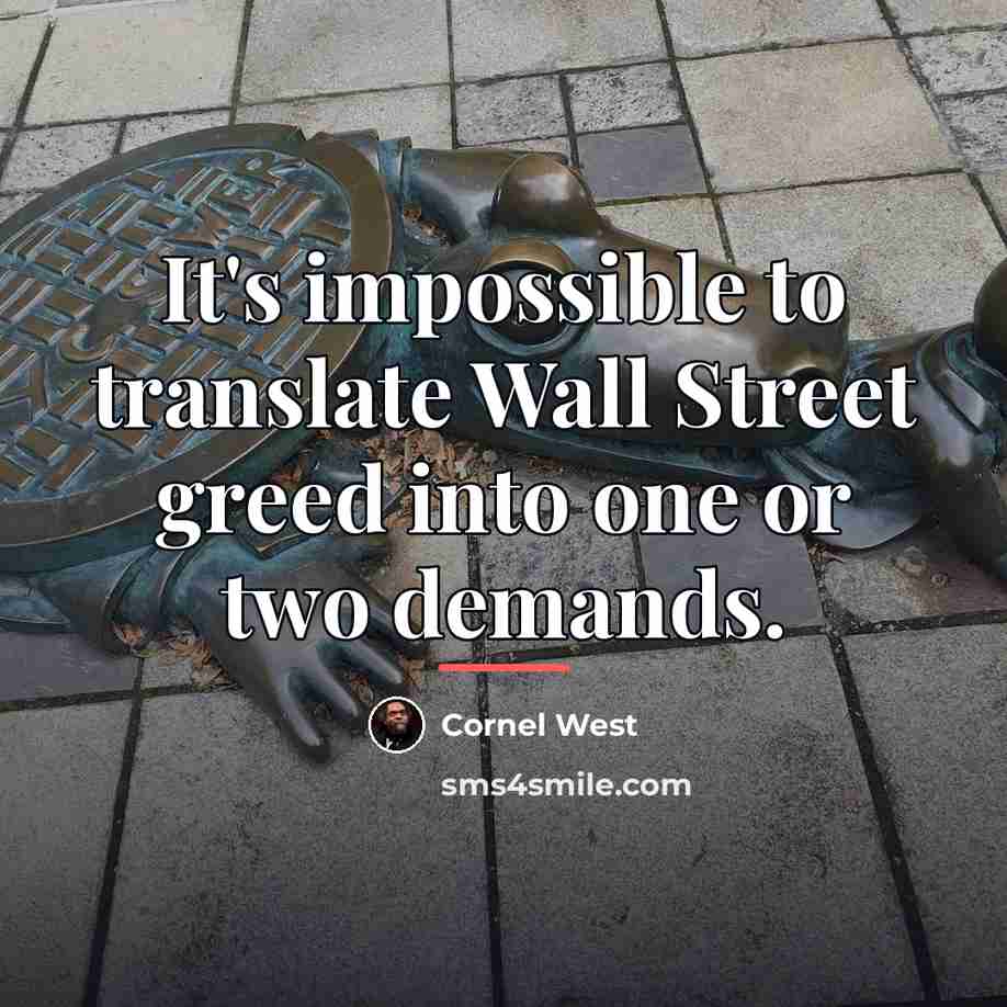 “It's impossible to translate Wall Street greed into one or…” quote by Cornel West