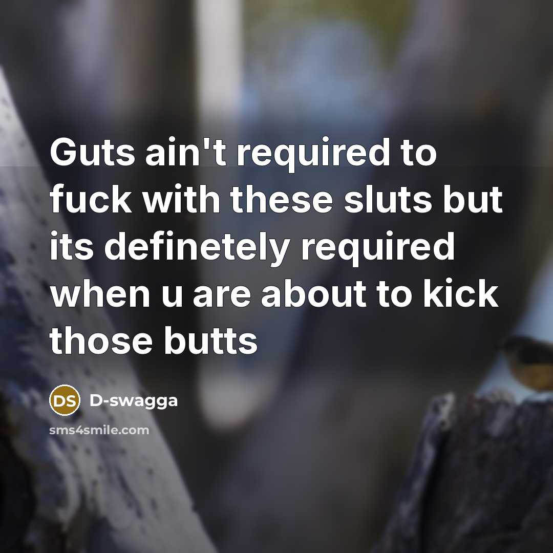 “Guts ain`t required to fuck with these sluts but its…” quote by D-swagga