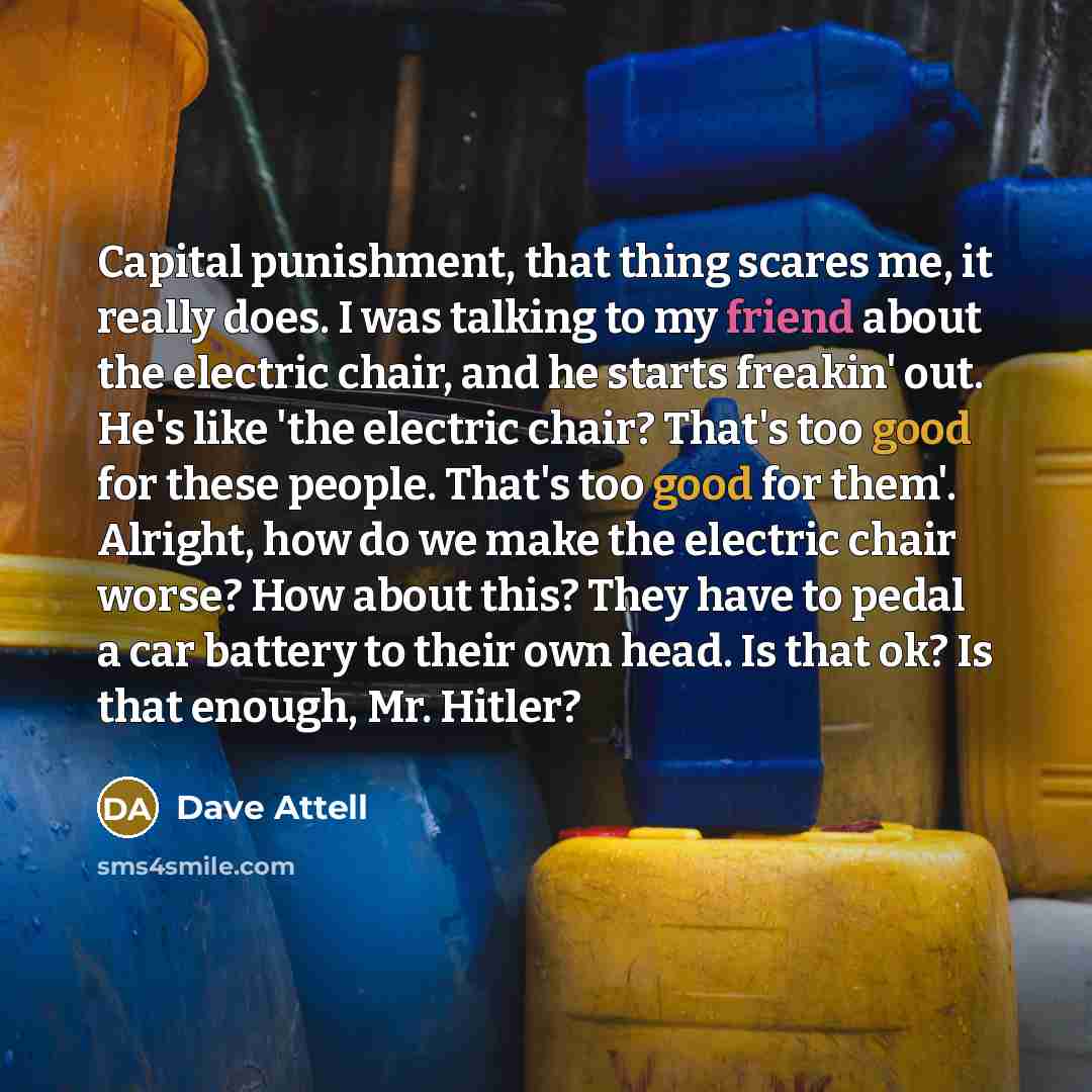 “Capital punishment, that thing scares me, it really does. I…” quote by Dave Attell