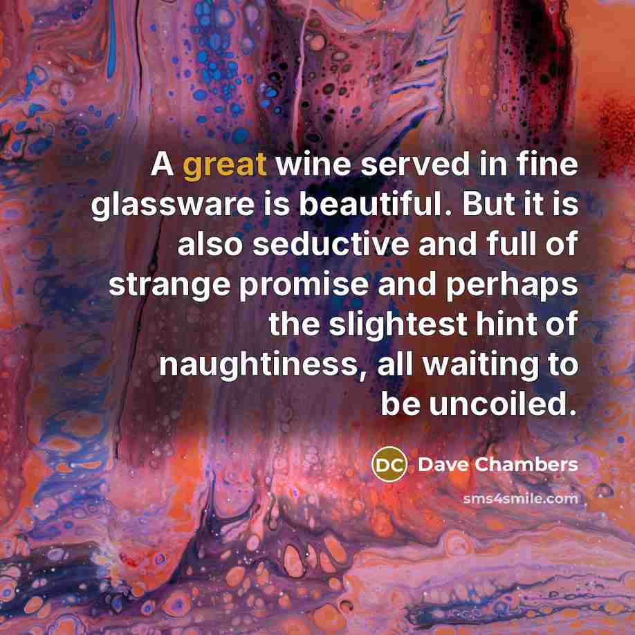 “A great wine served in fine glassware is beautiful. But…” quote by Dave Chambers