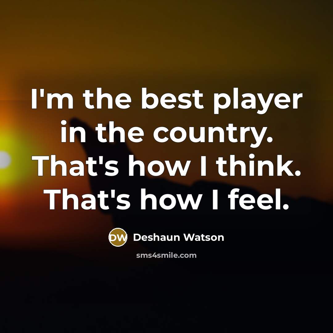 “I'm the best player in the country. That's how I…” quote by Deshaun Watson