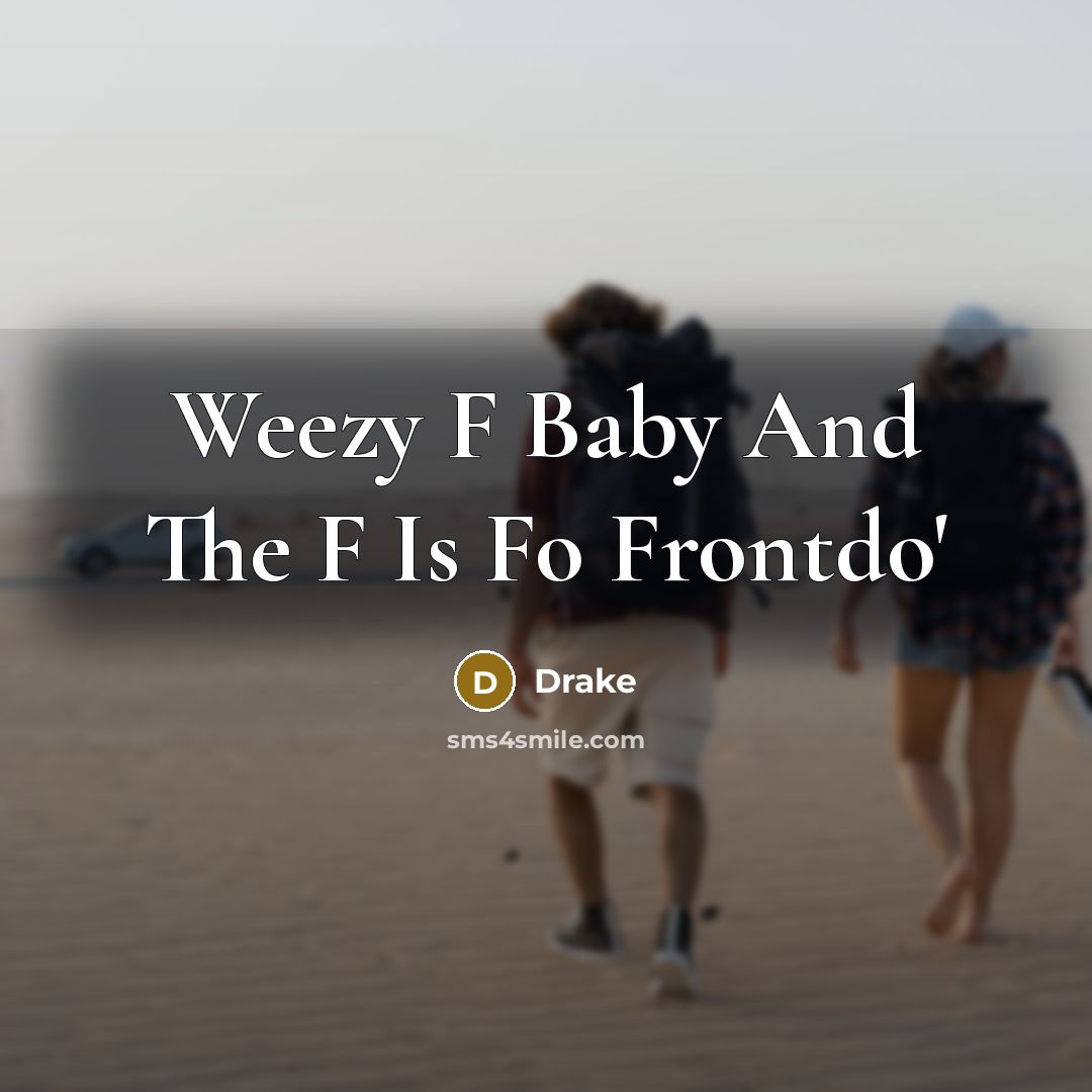 “Weezy F Baby And The F Is Fo Frontdo'…” quote by Drake