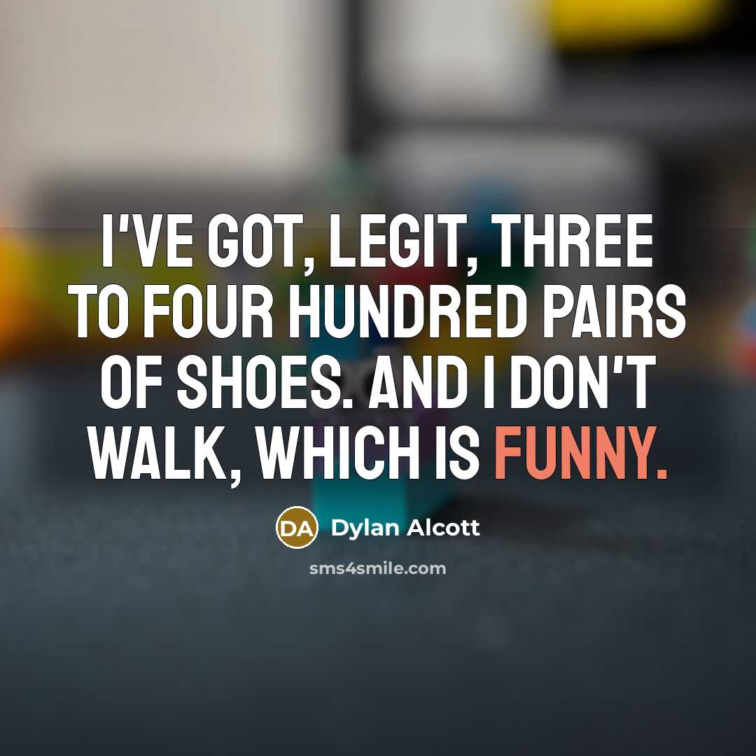 “I've got, legit, three to four hundred pairs of shoes.…” quote by Dylan Alcott