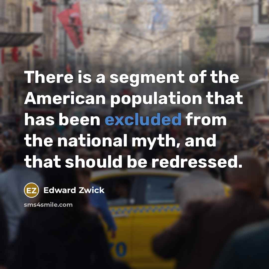 “There is a segment of the American population that has…” quote by Edward Zwick